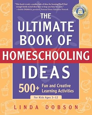 Seller image for The Ultimate Book of Homeschooling Ideas: 500+ Fun and Creative Learning Activities for Kids Ages 3-12 (Prima Home Learning Library) by Dobson, Linda [Paperback ] for sale by booksXpress
