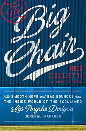Seller image for The Big Chair: The Smooth Hops and Bad Bounces from the Inside World of the Acclaimed Los Angeles Dodgers General Manager by Colletti, Ned, Reaves, Joseph A. [Hardcover ] for sale by booksXpress
