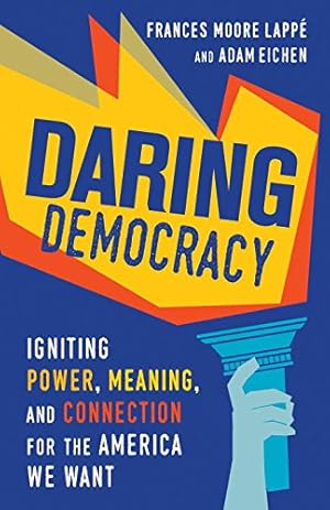 Seller image for Daring Democracy: Igniting Power, Meaning, and Connection for the America We Want by Lappe, Frances Moore, Eichen, Adam [Paperback ] for sale by booksXpress
