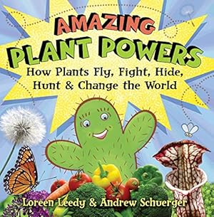 Seller image for Amazing Plant Powers: How Plants Fly, Fight, Hide, Hunt, and Change the World by Leedy, Loreen, Schuerger, Andrew [Paperback ] for sale by booksXpress