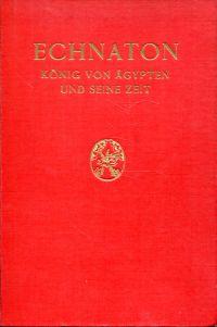 Bild des Verkufers fr Echnaton, Knig von gypten und seine Zeit. zum Verkauf von Bcher Eule