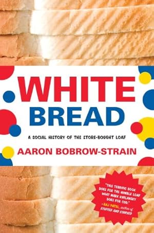 Bild des Verkufers fr White Bread: A Social History of the Store-Bought Loaf by Bobrow-Strain, Aaron [Paperback ] zum Verkauf von booksXpress