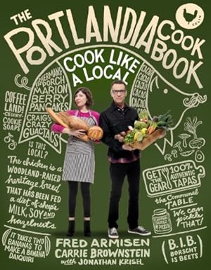 Immagine del venditore per The Portlandia Cookbook: Cook Like a Local by Armisen, Fred, Brownstein, Carrie, Krisel, Jonathan [Hardcover ] venduto da booksXpress