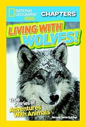 Immagine del venditore per National Geographic Kids Chapters: Living With Wolves!: True Stories of Adventures With Animals (NGK Chapters) by Dutcher, Jim, Dutcher, Jamie [Paperback ] venduto da booksXpress