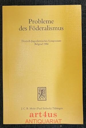 Immagine del venditore per Probleme des Fderalismus : Referate auf d. Symposium "Fderalismus in d. SFR Jugoslawien u. in d. Bundesrepublik Deutschland - e. Vergleich" vom 19. - 21. Mrz 1984. veranst. vom Verb. fr Polit. Wiss. d. SR Serbien u.d. Inst. fr Polit. Studien Belgrad in Zusammenarbeit mit d. Kultur- u. Informationszentrum d. Bundesrepublik Deutschland in Belgrad. venduto da art4us - Antiquariat