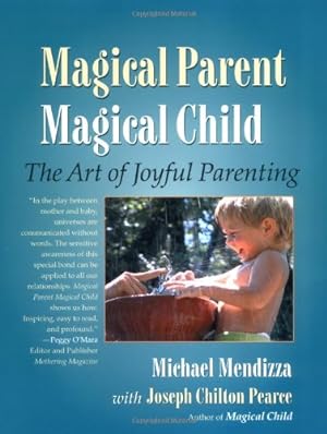 Seller image for Magical Parent Magical Child: The Art of Joyful Parenting by Mendizza, Michael, Pearce, Joseph Chilton [Paperback ] for sale by booksXpress