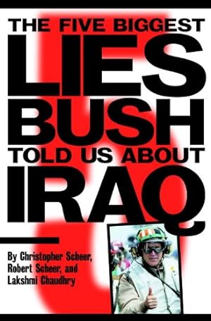 Imagen del vendedor de The Five Biggest Lies Bush Told Us About Iraq by Christopher Scheer, Lakshmi Chaudhry, Robert Scheer [Paperback ] a la venta por booksXpress