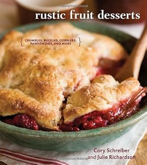 Seller image for Rustic Fruit Desserts: Crumbles, Buckles, Cobblers, Pandowdies, and More by Schreiber, Cory, Richardson, Julie [Hardcover ] for sale by booksXpress