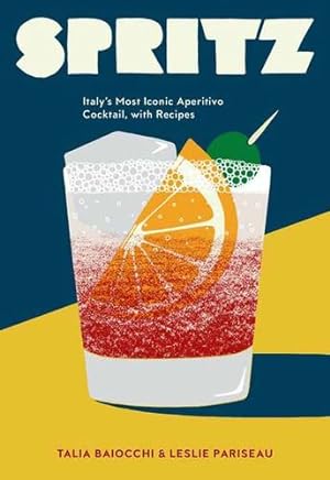 Imagen del vendedor de Spritz: Italy's Most Iconic Aperitivo Cocktail, with Recipes by Baiocchi, Talia, Pariseau, Leslie [Hardcover ] a la venta por booksXpress