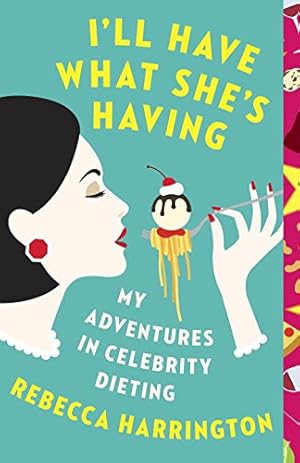 Immagine del venditore per I'll Have What She's Having: My Adventures in Celebrity Dieting by Harrington, Rebecca [Paperback ] venduto da booksXpress