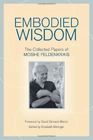 Seller image for Embodied Wisdom: The Collected Papers of Moshe Feldenkrais by Feldenkrais, Moshe [Paperback ] for sale by booksXpress