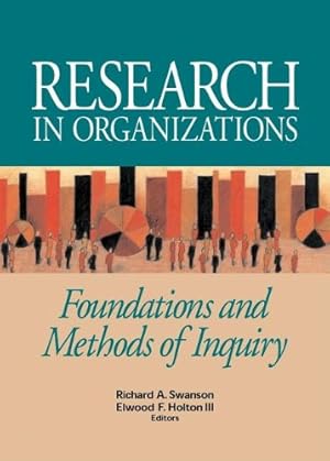 Imagen del vendedor de Research in Organizations: Foundations and Methods of Inquiry by Swanson, Richard A., Holton III, Elwood F. [Hardcover ] a la venta por booksXpress