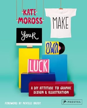 Imagen del vendedor de Make Your Own Luck: A DIY Attitude to Graphic Design and Illustration by Moross, Kate [Paperback ] a la venta por booksXpress