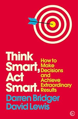 Immagine del venditore per Think Smart, Act Smart: How to Make Decisions and Achieve Extraordinary Results (Mindzone) by Bridger, Darren, Lewis, David [Paperback ] venduto da booksXpress