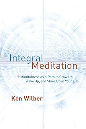 Seller image for Integral Meditation: Mindfulness as a Way to Grow Up, Wake Up, and Show Up in Your Life by Wilber, Ken [Paperback ] for sale by booksXpress