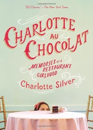 Seller image for Charlotte Au Chocolat: Memories of a Restaurant Girlhood by Silver, Charlotte [Paperback ] for sale by booksXpress