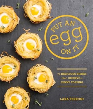 Imagen del vendedor de Put an Egg on It: 70 Delicious Dishes That Deserve a Sunny Topping by Ferroni, Lara [Paperback ] a la venta por booksXpress