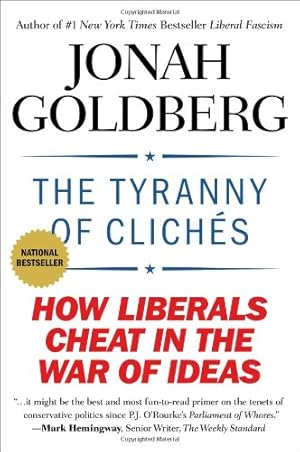 Seller image for The Tyranny of Clichés: How Liberals Cheat in the War of Ideas by Goldberg, Jonah [Paperback ] for sale by booksXpress