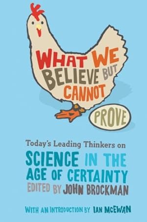 Immagine del venditore per What We Believe but Cannot Prove: Today's Leading Thinkers on Science in the Age of Certainty (Edge Question Series) by Brockman, John [Paperback ] venduto da booksXpress