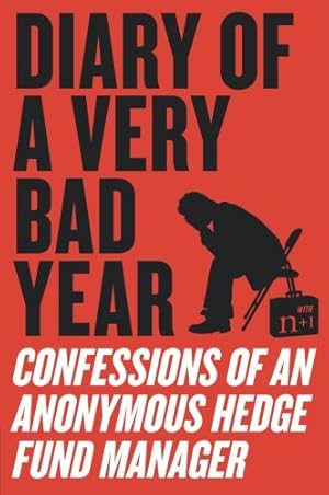 Imagen del vendedor de Diary of a Very Bad Year: Confessions of an Anonymous Hedge Fund Manager by Anonymous Hedge Fund Manager, n+1, Gessen, Keith [Paperback ] a la venta por booksXpress