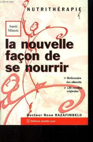 Image du vendeur pour La nouvelle faon de se nourrir : Dictionnaire desaliments, 120 recettes originales mis en vente par Le-Livre