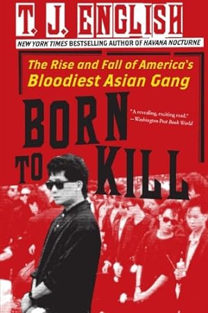 Imagen del vendedor de Born to Kill: The Rise and Fall of America's Bloodiest Asian Gang by English, T. J. [Paperback ] a la venta por booksXpress