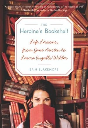 Seller image for Heroine's Bookshelf, The: Life Lessons, from Jane Austen to Laura Ingalls Wilder by Blakemore, Erin [Paperback ] for sale by booksXpress
