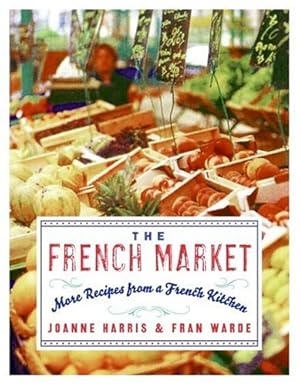 Seller image for The French Market: More Recipes from a French Kitchen by Harris, Joanne, Warde, Fran [Paperback ] for sale by booksXpress