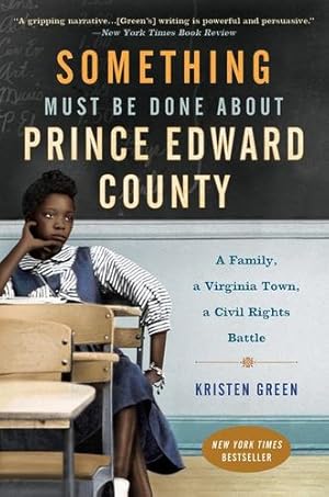 Seller image for Something Must Be Done About Prince Edward County: A Family, a Virginia Town, a Civil Rights Battle by Green, Kristen [Paperback ] for sale by booksXpress