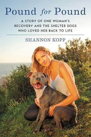 Seller image for Pound for Pound: A Story of One Woman's Recovery and the Shelter Dogs Who Loved Her Back to Life by Kopp, Shannon [Paperback ] for sale by booksXpress