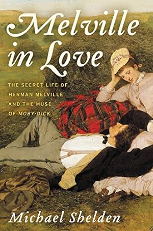 Imagen del vendedor de Melville in Love: The Secret Life of Herman Melville and the Muse of Moby-Dick by Shelden, Michael [Hardcover ] a la venta por booksXpress