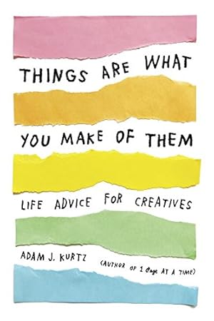 Imagen del vendedor de Things Are What You Make of Them: Life Advice for Creatives by Kurtz, Adam J. [Paperback ] a la venta por booksXpress
