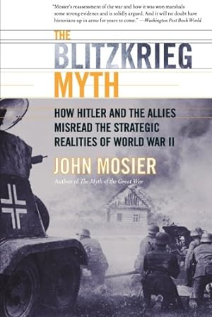 Seller image for The Blitzkrieg Myth: How Hitler and the Allies Misread the Strategic Realities of World War II by Mosier, John [Paperback ] for sale by booksXpress
