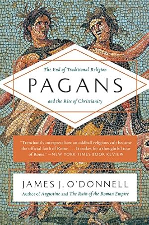 Imagen del vendedor de Pagans: The End of Traditional Religion and the Rise of Christianity by O'Donnell, James J. [Paperback ] a la venta por booksXpress