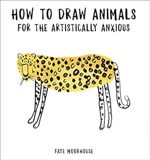 Seller image for How to Draw Animals for the Artistically Anxious by Moorhouse, Faye [Paperback ] for sale by booksXpress