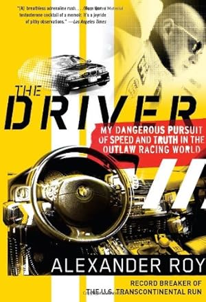 Seller image for The Driver: My Dangerous Pursuit of Speed and Truth in the Outlaw Racing World by Roy, Alexander [Paperback ] for sale by booksXpress