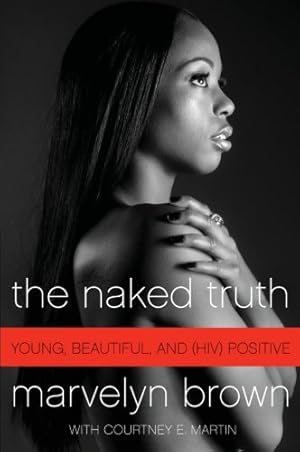 Immagine del venditore per The Naked Truth: Young, Beautiful, and (HIV) Positive by Brown, Marvelyn, Martin, Courtney [Paperback ] venduto da booksXpress