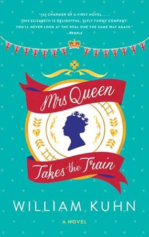 Seller image for Mrs Queen Takes the Train: A Novel by Kuhn, William [Paperback ] for sale by booksXpress