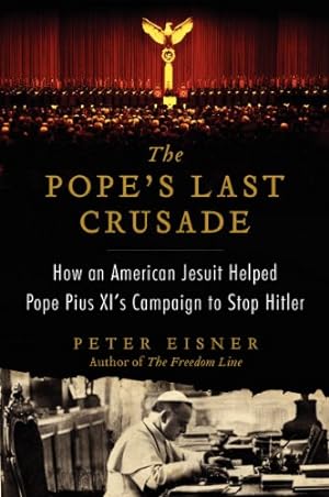 Seller image for The Pope's Last Crusade: How an American Jesuit Helped Pope Pius XI's Campaign to Stop Hitler by Eisner, Peter [Paperback ] for sale by booksXpress
