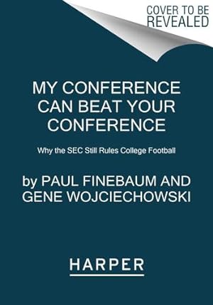 Bild des Verkufers fr My Conference Can Beat Your Conference: Why the SEC Still Rules College Football by Finebaum, Paul, Wojciechowski, Gene [Paperback ] zum Verkauf von booksXpress
