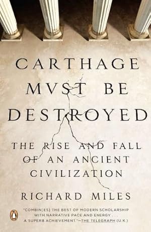 Imagen del vendedor de Carthage Must Be Destroyed: The Rise and Fall of an Ancient Civilization by Miles, Richard [Paperback ] a la venta por booksXpress