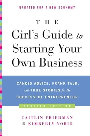 Seller image for The Girl's Guide to Starting Your Own Business (Revised Edition): Candid Advice, Frank Talk, and True Stories for the Successful Entrepreneur by Friedman, Caitlin, Yorio, Kimberly [Paperback ] for sale by booksXpress