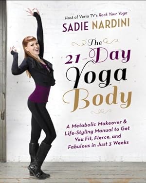Immagine del venditore per The 21-Day Yoga Body: A Metabolic Makeover and Life-Styling Manual to Get You Fit, Fierce, and Fabulous in Just 3 Weeks by Nardini, Sadie [Paperback ] venduto da booksXpress