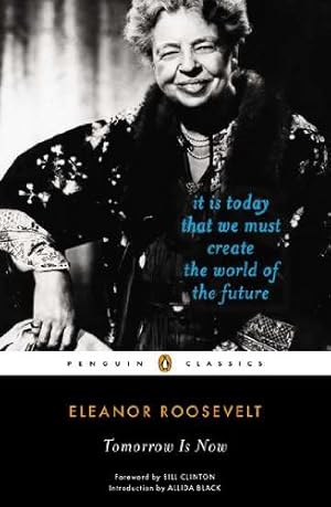 Seller image for Tomorrow Is Now: It Is Today That We Must Create the World of the Future (Penguin Classics) by Roosevelt, Eleanor [Paperback ] for sale by booksXpress