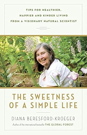 Immagine del venditore per The Sweetness of a Simple Life: Tips for Healthier, Happier and Kinder Living from a Visionary Natural Scientist by Beresford-Kroeger, Diana [Paperback ] venduto da booksXpress