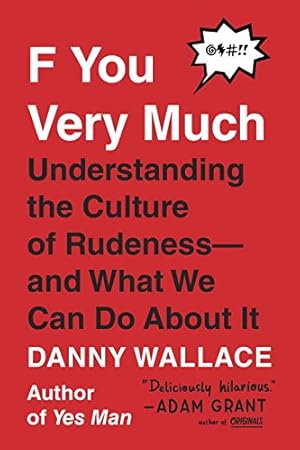 Imagen del vendedor de F You Very Much: Understanding the Culture of Rudeness--and What We Can Do About It by Wallace, Danny [Paperback ] a la venta por booksXpress