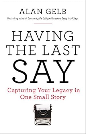 Immagine del venditore per Having the Last Say: Capturing Your Legacy in One Small Story by Gelb, Alan [Paperback ] venduto da booksXpress