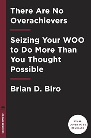 Seller image for There Are No Overachievers: Seizing Your Windows of Opportunity to Do More Than You Thought Possible by Biro, Brian D. [Hardcover ] for sale by booksXpress