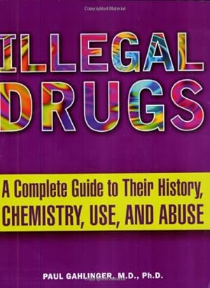 Seller image for Illegal Drugs: A Complete Guide to their History, Chemistry, Use, and Abuse by Paul Gahlinger [Paperback ] for sale by booksXpress