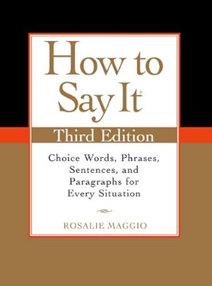 Seller image for How to Say It, Third Edition: Choice Words, Phrases, Sentences, and Paragraphs for Every Situation by Maggio, Rosalie [Paperback ] for sale by booksXpress